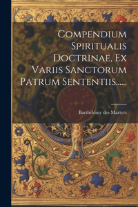 Compendium Spiritualis Doctrinae, Ex Variis Sanctorum Patrum Sententiis......