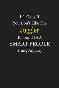 It's Okay If You Don't Like The Juggler It's Kind Of A Smart People Thing Anyway