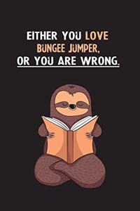 Either You Love Bungee Jumper, Or You Are Wrong.: Yearly Home Family Planner with Philoslothical Sloth Help