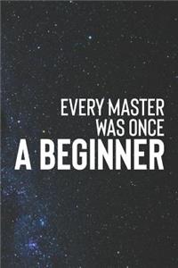 Every Master Was Once A Beginner