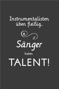 Instrumentalisten üben fleißig Sänger haben Talent