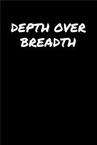 Depth Over Breadth