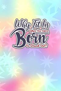 Why Fit In When You Were Born to Stand Out?