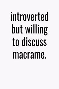 Introverted But Willing To Discuss Macrame