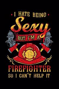 I Hate Being Sexy But I'm a Firefighter So I Can't Help It