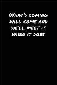 What's Coming Will Come and We'll Meet It When It Does�