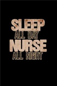 Sleep all day nurse all night