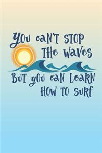 You Can't Stop The Waves But You Can Learn How To Surf