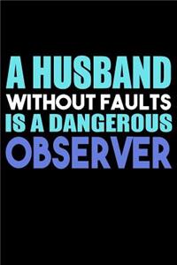 A Husband Without Faults Is A Dangerous Observer