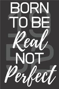 Born To Be Real Not Perfect 1952