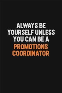 Always Be Yourself Unless You Can Be A Promotions Coordinator