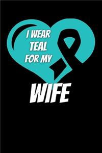 I Wear Teal For My Wife