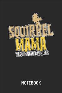 Squirrel Mama Yes, I Know I'm Nuts Notebook