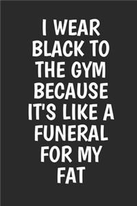 I Wear Black to The Gym Because