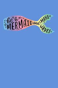 Be A Mermaid And Make Waves