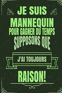 Je Suis Mannequin Pour Gagner Du Temps Supposons Que j'Ai Toujours Raison!