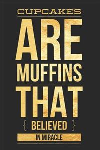 Cupcakes Are Muffins That Believed in Miracle