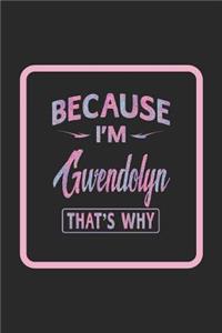 Because I'm Gwendolyn That's Why