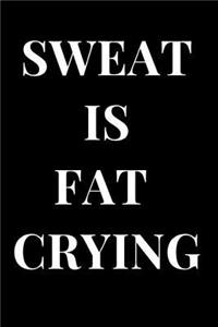 Sweat Is Fat Crying