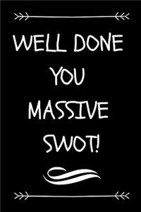 Well Done You Massive Swot!