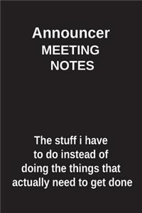 Announcer Meeting Notes the Stuff I Have to Do Instead of Doing the Things That Actually Need to Get Done