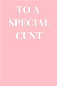 To a Special Cunt