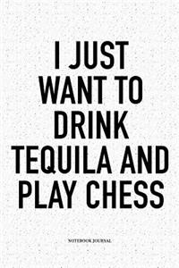 I Just Want to Drink Tequila and Play Chess