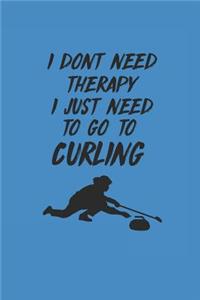 I Dont Need Therapy I Just Need to Go to Curling