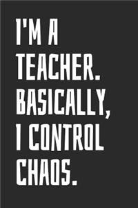 I'm A Teacher. Basically, I Control Chaos