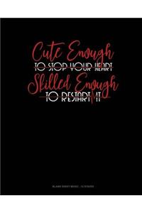 Cute Enough To Stop Your Heart, Skilled Enough To Restart It
