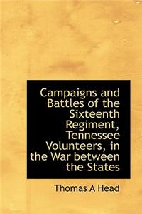 Campaigns and Battles of the Sixteenth Regiment, Tennessee Volunteers, in the War Between the States