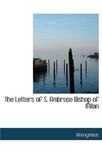 The Letters of S. Ambrose Bishop of Milan