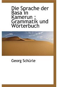 Die Sprache Der Basa in Kamerun: Grammatik Und Worterbuch