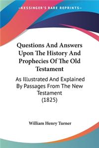 Questions And Answers Upon The History And Prophecies Of The Old Testament