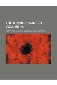The Mining Engineer Volume 14