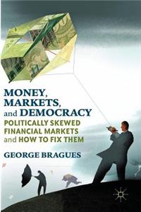 Money, Markets, and Democracy: Politically Skewed Financial Markets and How to Fix Them