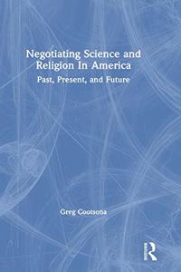 Negotiating Science and Religion In America