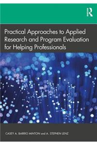 Practical Approaches to Applied Research and Program Evaluation for Helping Professionals