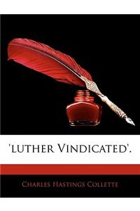 Luther Vindicated'.