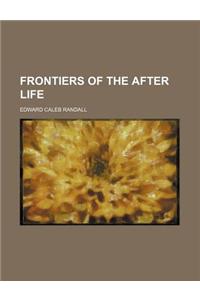 Frontiers of the After Life
