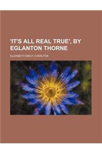 'It's All Real True', by Eglanton Thorne