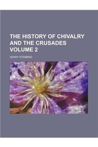 The History of Chivalry and the Crusades Volume 2