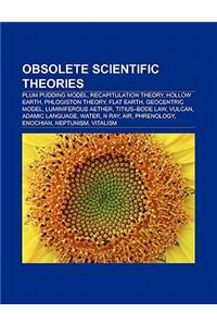 Obsolete Scientific Theories: Plum Pudding Model, Recapitulation Theory, Hollow Earth, Phlogiston Theory, Flat Earth, Geocentric Model
