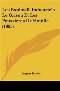 Les Explosifs Industriels Le Grisou Et Les Poussieres De Houille (1893)