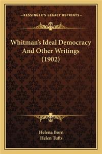 Whitman's Ideal Democracy and Other Writings (1902)