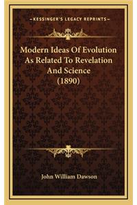 Modern Ideas of Evolution as Related to Revelation and Science (1890)