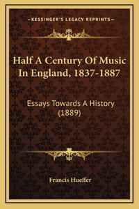 Half a Century of Music in England, 1837-1887
