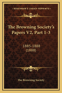 The Browning Society's Papers V2, Part 1-3