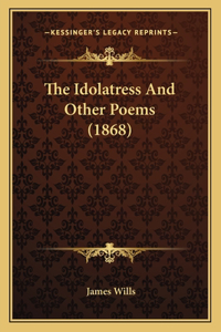 Idolatress And Other Poems (1868)