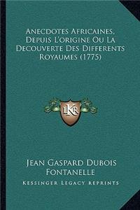 Anecdotes Africaines, Depuis L'origine Ou La Decouverte Des Differents Royaumes (1775)